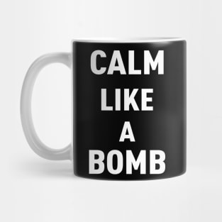 CALM LIKE A BOMB Mug